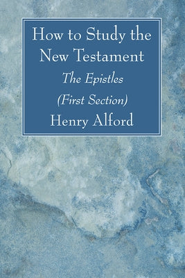 How to Study the New Testament by Alford, Henry
