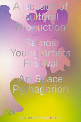 A Decade of Cultural Production: Samos Young Artists Festival by Hatje Cantz