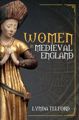 Women in Medieval England by Telford, Lynda