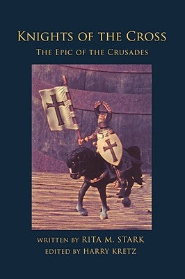 Knights of the Cross: The Epic of the Crusades by Stark, Rita M.