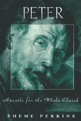 Peter Apostle for the Whole Ch by Perkins, Pheme