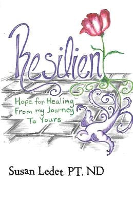 Resilient: Hope For Healing From My Journey To Yours by Ledet, Pt Nd