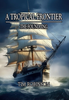 A Tropical Frontier: The Foundling by Robinson, Tim