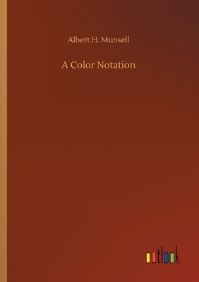 A Color Notation by Munsell, Albert H.
