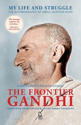 The Frontier Gandhi: My Life and Struggle, The Autobiography of Abdul Ghaffar Khan by Sahibzada, Imtiaz Ahmad