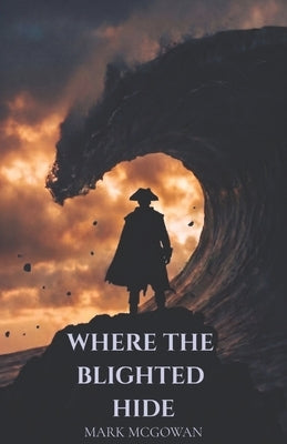 Where the Blighted Hide by McGowan, Mark