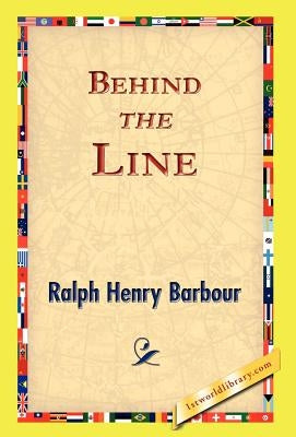 Behind the Line by Barbour, Ralph Henry