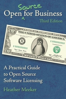 Open (Source) for Business: A Practical Guide to Open Source Software Licensing - Third Edition by Meeker, Heather