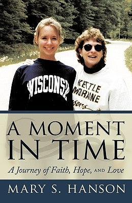 A Moment in Time: A Journey of Faith, Hope, and Love by Hanson, Mary S.