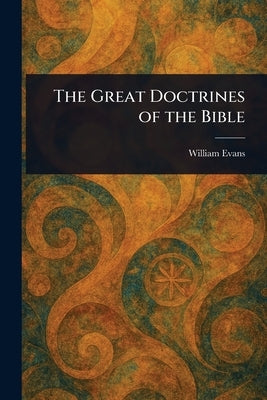 The Great Doctrines of the Bible by Evans, William