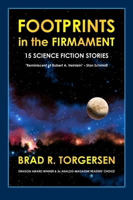 Footprints in the Firmament: 15 Science Fiction Stories by Torgersen, Brad R.