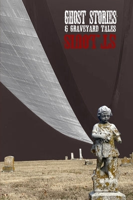 Ghost Stories & Graveyard Tales: St. Louis by Sircy, Allen