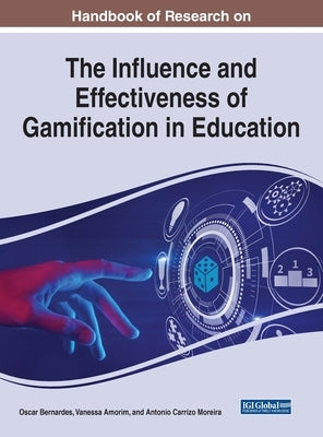 Handbook of Research on the Influence and Effectiveness of Gamification in Education by Bernardes, Oscar