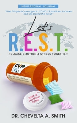 Let's R.E.S.T. Release Emotion and Stress Together Inspirational Journal: COVID 19 Frontliners Edition by Smith, Chevelta a.