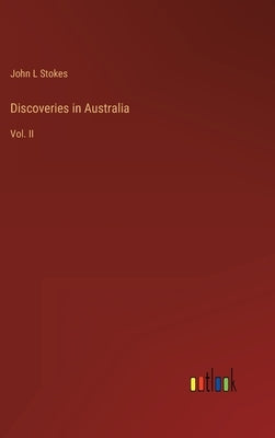 Discoveries in Australia: Vol. II by Stokes, John L.