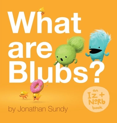 What Are Blubs? by Sundy, Jonathan