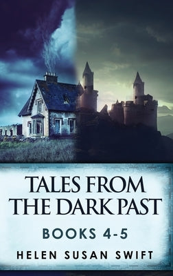 Tales From The Dark Past - Books 4-5 by Swift, Helen Susan
