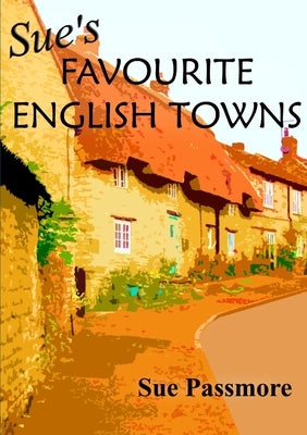 Sue's Favourite English Towns by Passmore, Sue