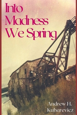 Into Madness We Spring: Novel Words During A Pandemic by Kuharevicz, Andrew H.