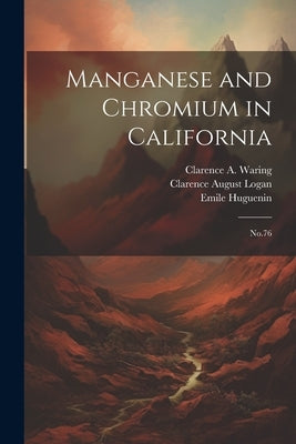 Manganese and Chromium in California: No.76 by Bradley, Walter W. B. 1878