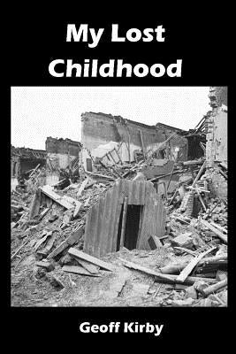 My Lost Childhood: How Hitler and the Freemasons Stole My Childhood by Kirby, Geoff