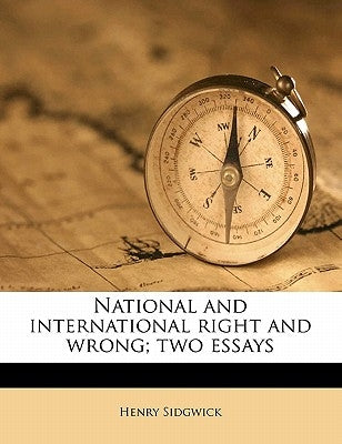 National and International Right and Wrong; Two Essays by Sidgwick, Henry
