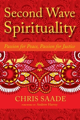 Second Wave Spirituality: Passion for Peace, Passion for Justice: Exposition and Anthology by Saade, Chris