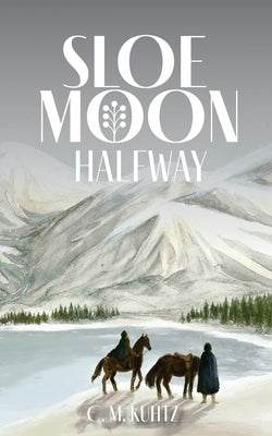 Sloe Moon: Halfway by Kuhtz, C. M.