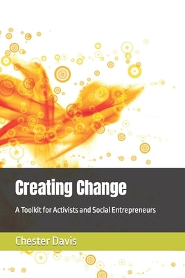 Creating Change: A Toolkit for Activists and Social Entrepreneurs by Davis, Chester
