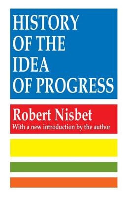 History of the Idea of Progress by Nisbet, Robert