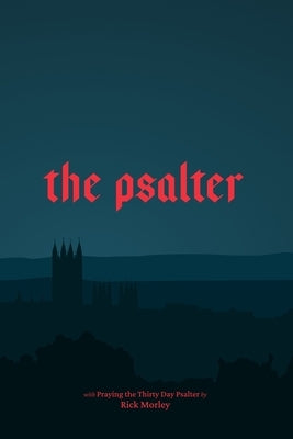 The Psalter: Praying the Thirty Day Psalter by Morley, Rick