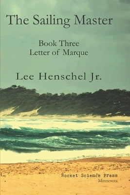 The Sailing Master: Book Three: Letter of Marque by , Lee Henschel, Jr.