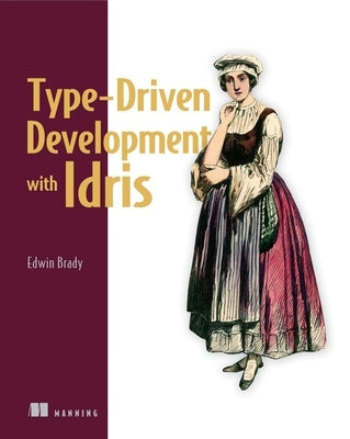 Type-Driven Development with Idris by Brady, Edwin