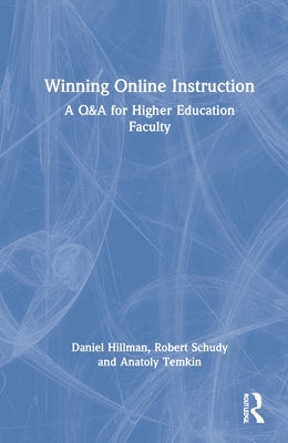 Winning Online Instruction: A Q&A for Higher Education Faculty by Hillman, Daniel