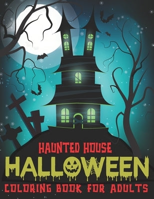 Haunted House Halloween Coloring Book For Adults: A Horror Coloring Book with Amazing Haunted Houses Design by Publishing, Pencil Art