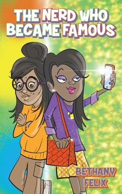 The Nerd Who Became Famous by Felix, Bethany