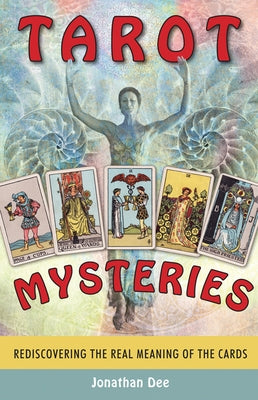 Tarot Mysteries: Rediscovering the Real Meaning of the Cards by Dee, Jonathan