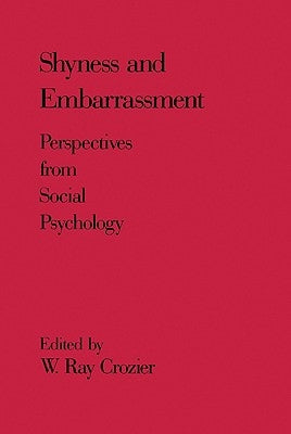 Shyness and Embrarrassment: Perspectives from Social Psychology by Crozier, W.