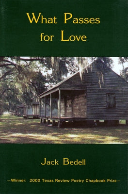 What Passes for Love: Poems Volume 1 by Bedell, Jack B.