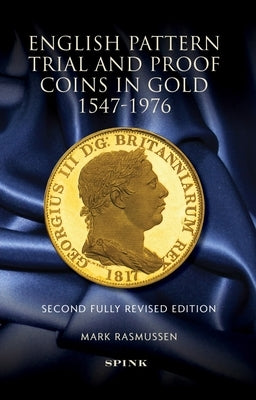 English Pattern Trial and Proof Coins in Gold 1547-1976: Second Fully Revised Edition by Rasmussen, Mark