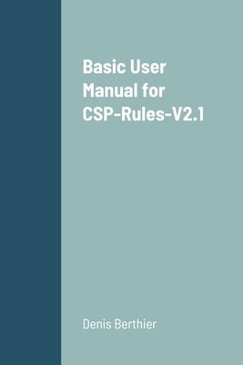 Basic User Manual for CSP-Rules-V2.1 by Berthier, Denis