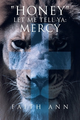 "Honey" Let Me Tell Ya: Mercy by Ann, Faith