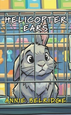 Helicopter Ears: An Early Reader Chapter Book with Timeless Lessons by Belridge, Annie