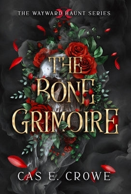 The Bone Grimoire by Crowe, Cas E.