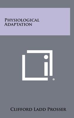 Physiological Adaptation by Prosser, Clifford Ladd