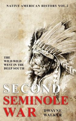 The Wild Wild West In The Deep South: The Second Seminole War by Rosewood, Jack