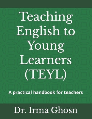 Teaching English to Young Learners (TEYL): A practical handbook for teachers by Ghosn, Irma Kaarina
