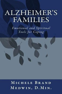 Alzheimer's Families - Emotional and Spiritual Tools for Coping by Medwin Dmin, Michele Brand