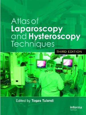Atlas of Laparoscopy and Hysteroscopy Techniques by Tulandi, Togas