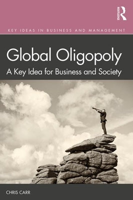 Global Oligopoly: A Key Idea for Business and Society by Carr, Chris